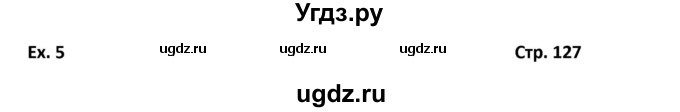 ГДЗ (Решебник) по английскому языку 6 класс (рабочая тетрадь Forward) Вербицкая М.В. / страница номер / 127